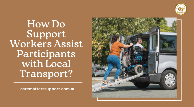 How Do Support Workers Assist Participants with Local Transport?
