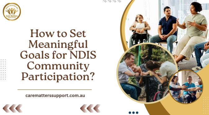 How to Set Meaningful Goals for NDIS Community Participation?