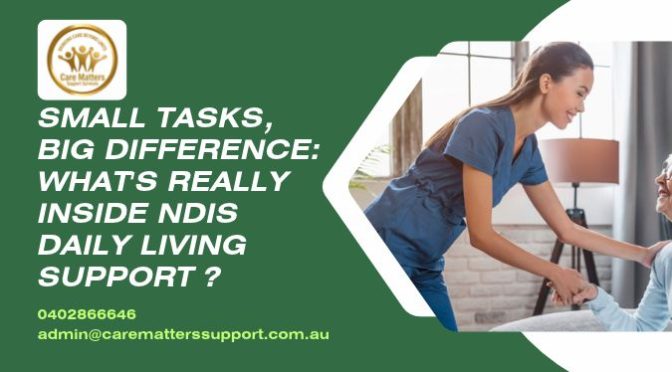 Small Tasks, Big Difference: What's Really Inside NDIS Daily Living Support?